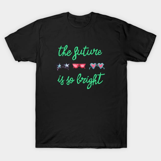 The Future is so Bright Green T-Shirt by ninoladesign